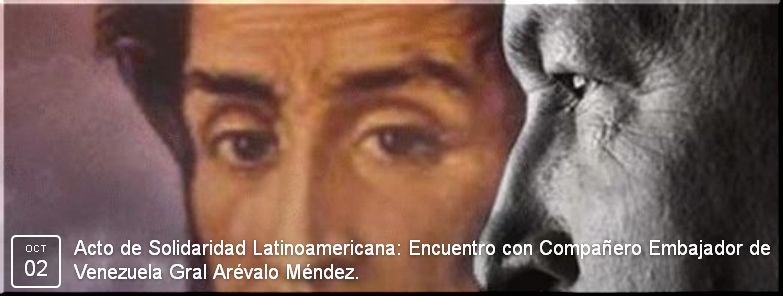 Acto de Solidaridad Latinoamericana: Encuentro con  Embajador de Venezuela Gral Arévalo Méndez.