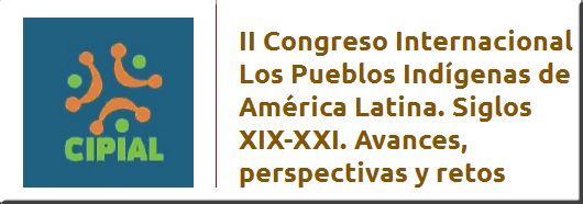 II Congreso Internacional Los Pueblos Indígenas de América Latina.Siglos XIX-XXI. Avances, perspecti