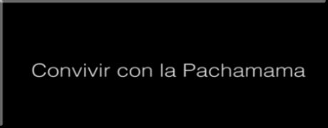 Convivir con la Pachamama (ver video)