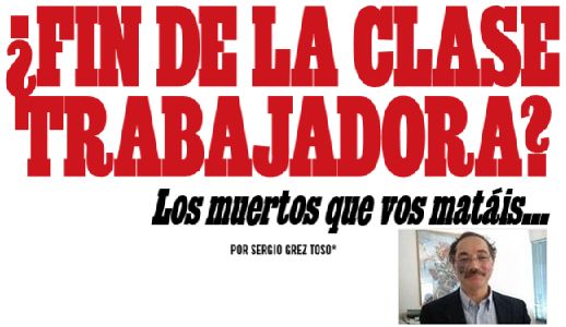 ¿FIN DE LA CLASE  TRABAJADORA?  Los muertos que vos matáis...