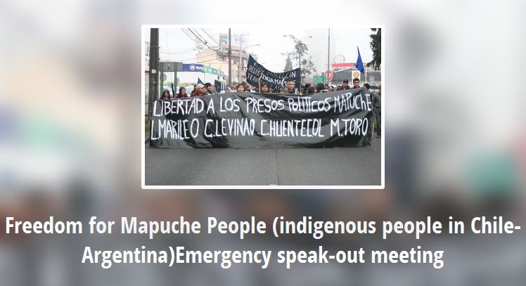 Freedom for Mapuche People (indigenous people in Chile-Argentina) Emergency speak-out meeting