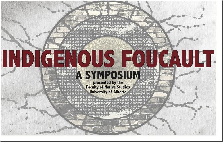 Symposium presented by the Faculty of Native Studies Indigenous Foucault