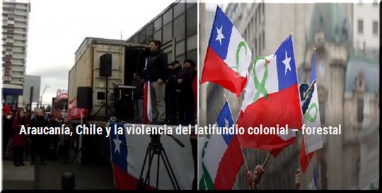 Araucanía, Chile y la violencia del latifundio colonial – forestal