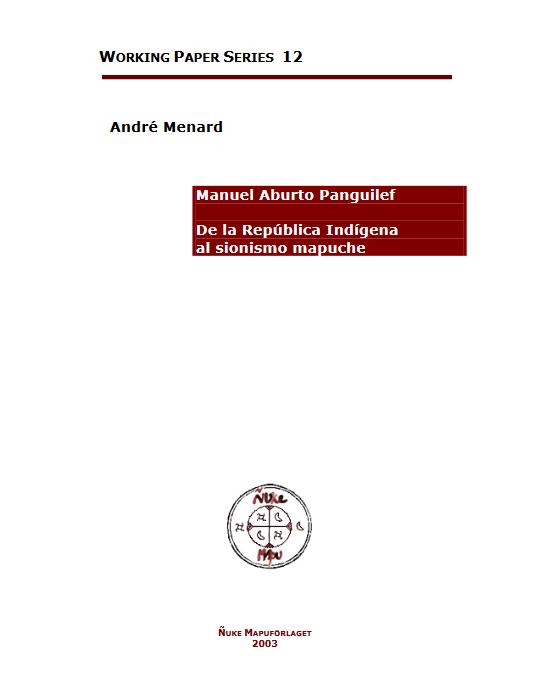 Manuel Aburto Panguilef. De la República Indígena al sionismo mapuche