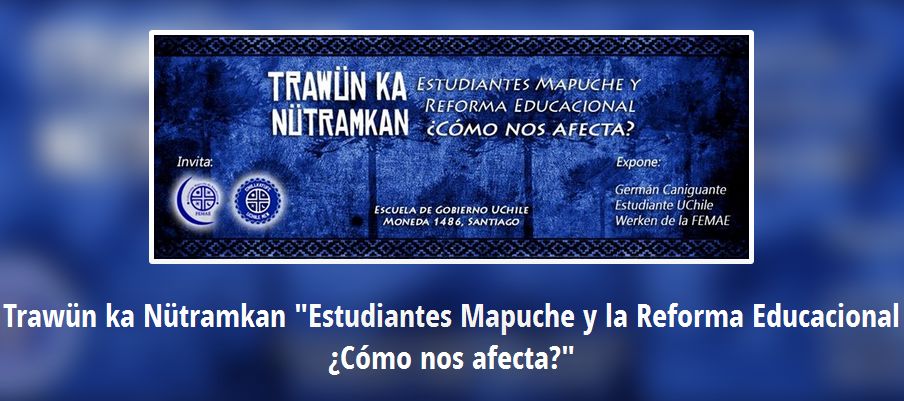 Trawün ka Nütramkan Estudiantes Mapuche y la Reforma Educacional ¿Cómo nos afecta?