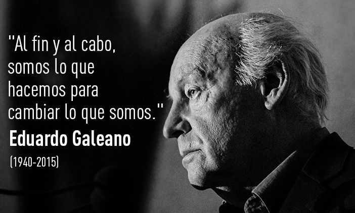 Eduardo Galeano, Muere a los 74 años.  (12 frases célebres)