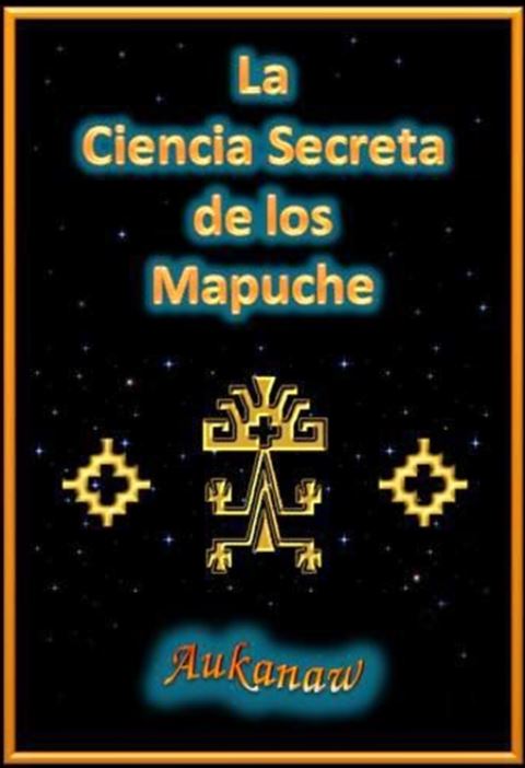 La Ciencia Secreta de los Mapuche