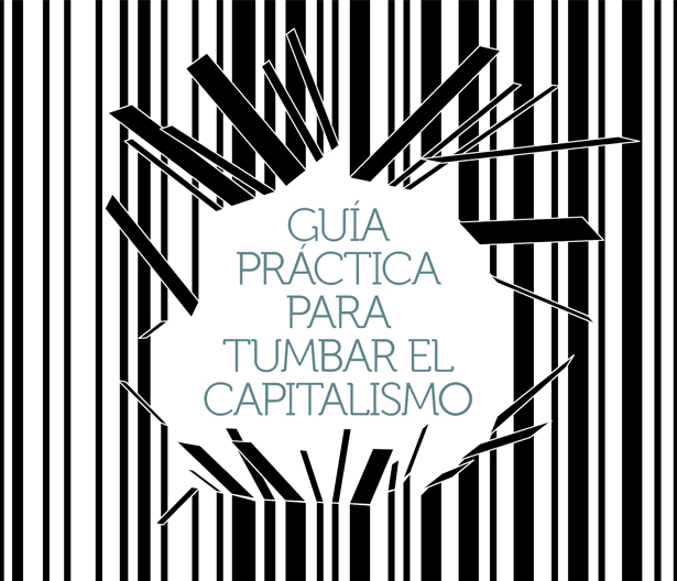 Guía para tumbar el capitalismo (1/2)