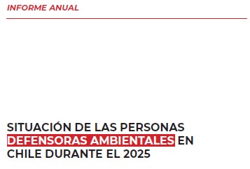 Situación de las personas defensoras ambientales en Chile: Informe Anual 2025